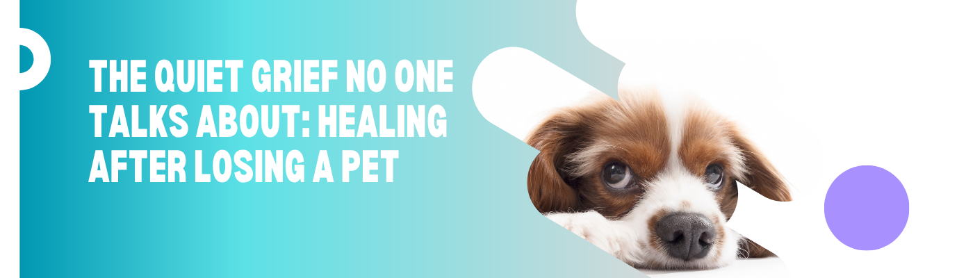 The Quiet Grief No One Talks About: Healing After Losing a Pet